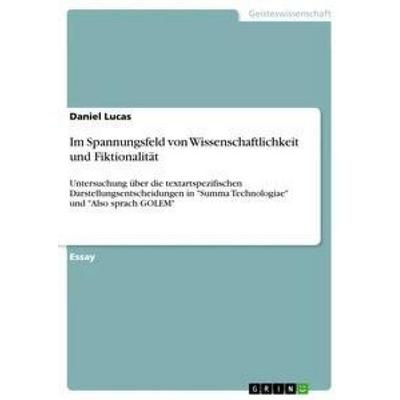 Im Spannungsfeld von Wissenschaftlichkeit und Fiktionalität, Taschenbuch von Daniel Lucas, GRIN, 978-3-656-29971-4