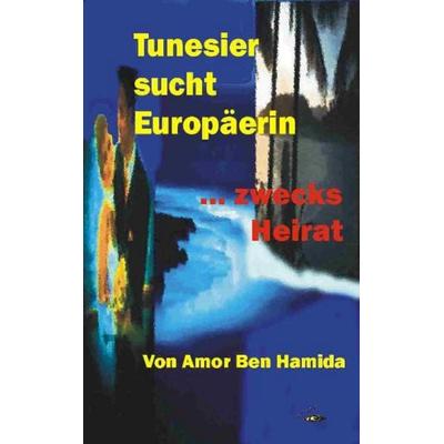 Tunesier sucht Europäerin - zwecks Heirat, Taschenbuch von Amor Ben Hamida, Glaré Verlag, 978-3-930761-51-7