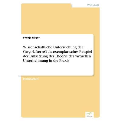 Wissenschaftliche Untersuchung der CargoLifter AG als exemplarisches Beispiel der Umsetzung der Theorie der virtuellen Unternehmung in die Praxis,