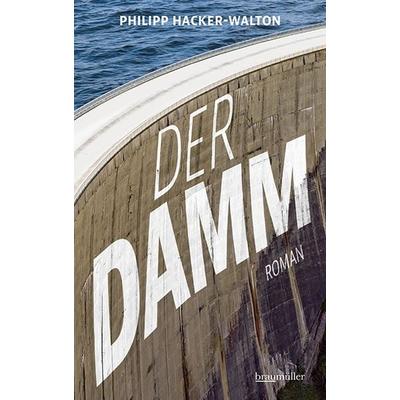 Der Damm, Gebundene Ausgabe von Philipp Hacker-Walton, Braumüller Verlag