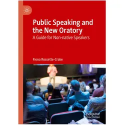 Public Speaking and the New Oratory, Fachbücher von Fiona Rossette-Crake