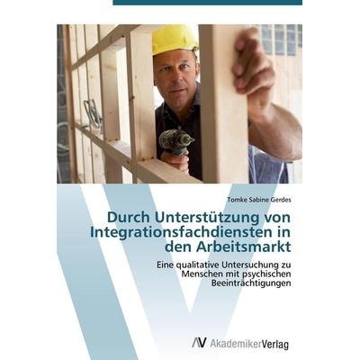 Durch Unterstützung von Integrationsfachdiensten in den Arbeitsmarkt, Taschenbuch von Tomke Sabine Gerdes, AV Akademikerverlag, 978-3-639-41739-5
