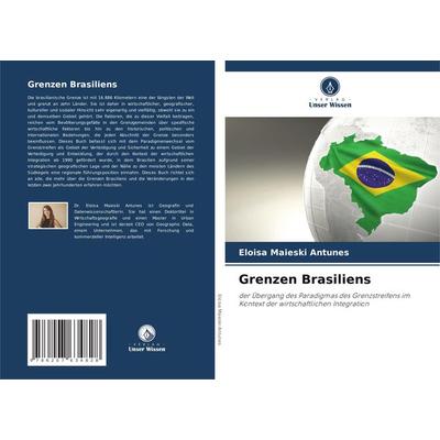 Grenzen Brasiliens, Taschenbuch von Eloisa Maieski Antunes, Verlag Unser Wissen, 978-620-7-63482-8