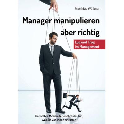 Manager manipulieren, Taschenbuch von Matthias Wölkner, Deutscher Kommunikationsverlag, 978-3-937677-07-1