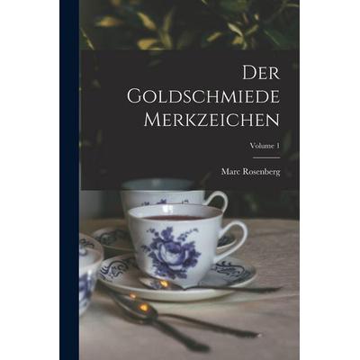 Der Goldschmiede Merkzeichen; Volume 1, Taschenbuch von Marc Rosenberg, Legare Street Press, 978-1-01-607102-4