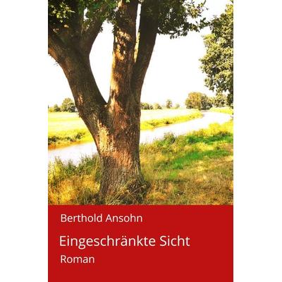 Eingeschränkte Sicht, Taschenbuch von Berthold Ansohn, Epubli, 978-3-7584-9004-0
