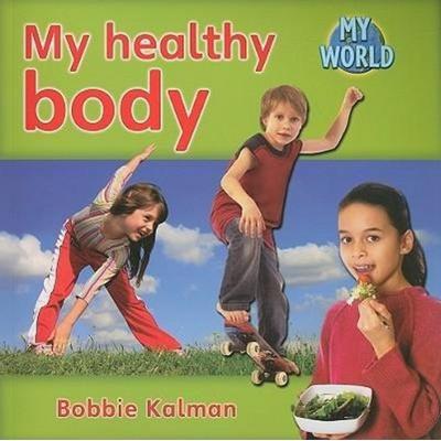 My Healthy Body, Taschenbuch von Bobbie Kalman, Crabtree, 978-0-7787-9471-4