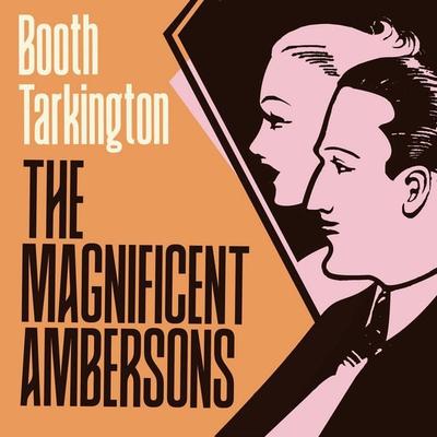 The Magnificent Ambersons - Tarkington Booth Tarkington, Audio, 9781836770275