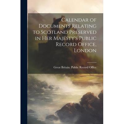 Calendar of Documents Relating to Scotland Preserved in Her Majesty's Public Record Office, London, Taschenbuch von , Creative Media Partners, LLC,