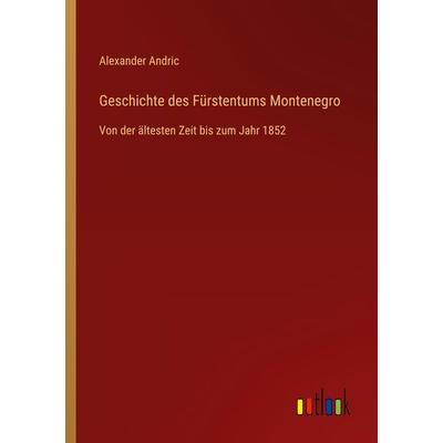 Geschichte des Fürstentums Montenegro, Taschenbuch von Alexander Andric, Outlook, 978-3-368-43902-6