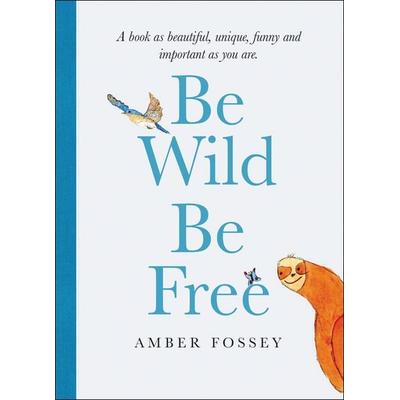 Be Wild Be Free, Gebundene Ausgabe von Amber Fossey, HarperCollins, 978-0-06-306110-1
