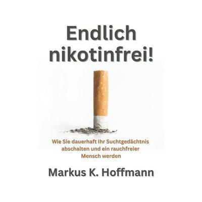 Endlich nikotinfrei!, Taschenbuch von Markus K. Hoffmann, Independently Published