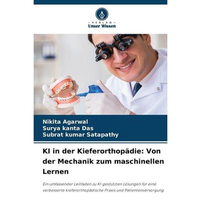 KI in der Kieferorthopädie: Von der Mechanik zum maschinellen Lernen, Taschenbuch von Nikita Agarwal,Surya Kanta Das,Subrat Kumar Satapathy, Verlag
