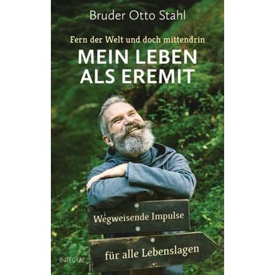 Fern der Welt und doch mittendrin – Mein Leben als Eremit, Gebundene Ausgabe von Bruder Otto Stahl,Daniel Oliver Bachmann, Integral, 978-3-7787-9313-8