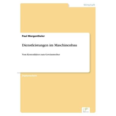 Dienstleistungen im Maschinenbau, Taschenbuch von Paul Morgenthaler, GRIN, 978-3-8386-5762-2