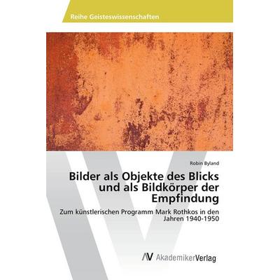 Bilder als Objekte des Blicks und als Bildkörper der Empfindung, Taschenbuch von Robin Byland, AV Akademikerverlag, 978-3-330-51201-6