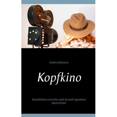 Kopfkino, Taschenbuch von Andrea Rohmert, BoD – Books on Demand, 978-3-7460-9529-5
