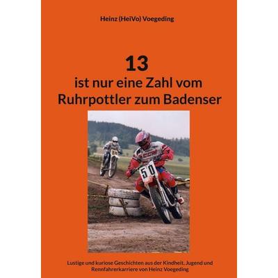 13 ist nur eine Zahl vom Ruhrpottler zum Badenser, Gebundene Ausgabe von Heinz (HeiVo) Voegeding, BoD – Books on Demand, 978-3-695-12529-6