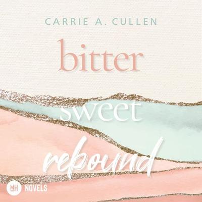 Bitter Sweet Rebound - Carrie A. Cullen, Audio, 9783986400149