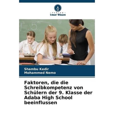 Faktoren, die die Schreibkompetenz von Schülern der 9. Klasse der Adaba High School beeinflussen, Taschenbuch von Shambu Kedir,Mohammed Nemo, Verlag