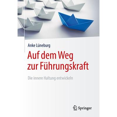 Auf dem Weg zur Führungskraft, Taschenbuch von Anke Lüneburg, Springer Fachmedien Wiesbaden GmbH, 978-3-658-21985-7