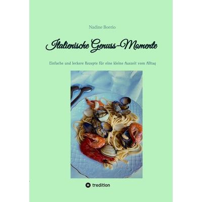 Italienische Genuss-Momente, Gebundene Ausgabe von Nadine Boerio, Tredition, 978-3-384-40693-4