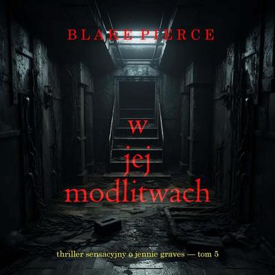 W jej modlitwach (Thriller sensacyjny o Jennie Graves — Tom 5) - Blake Pierce, Audio, 9798261473121