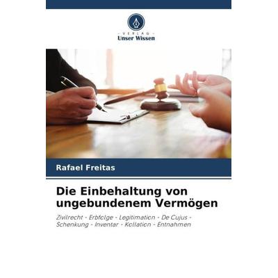 Die Einbehaltung von ungebundenem Vermögen, Taschenbuch von Rafael Freitas, Verlag Unser Wissen, 978-620-6-26279-4