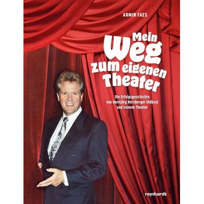 Mein Weg zum eigenen Theater, Gebundene Ausgabe von Armin Faes, Reinhardt, Friedrich, 978-3-7245-2823-4