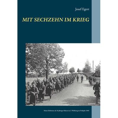 Mit sechzehn im Krieg, Taschenbuch von Josef Egert, BoD – Books on Demand, 978-3-7504-0395-6