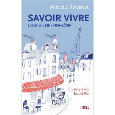Savoir-vivre, Gebundene Ausgabe von Murielle Rousseau, Insel Verlag, 978-3-458-36298-2