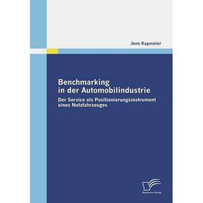 Benchmarking in der Automobilindustrie, Taschenbuch von Jens Kapmeier, Diplomica Verlag GmbH, 978-3-8366-7161-3