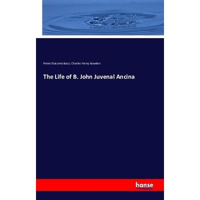 The Life of B. John Juvenal Ancina, Taschenbuch von Pietro Giacomo Bacci,Charles Henry Bowden, Hansebooks, 978-3-7428-1535-4