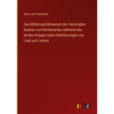 Das Militärsanitätswesen der Vereinigten Staaten von Nordamerika während das letzten Krieges nebst Schilderungen von Land und Leuten, Gebundene