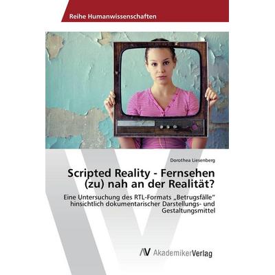 Scripted Reality - Fernsehen (zu) nah an der Realität?, Taschenbuch von Dorothea Liesenberg, AV Akademikerverlag, 978-3-639-88266-7