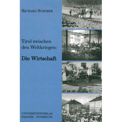 Tirol zwischen den beiden Weltkriegen Teil 1: Die Wirtschaft, Gebundene Ausgabe von Richard Schober, Universitätsverlag Wagner, 978-3-7030-0401-8