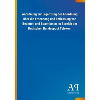 Anordnung zur Ergänzung der Anordnung über die Ernennung und, Taschenbuch von Antiphon Verlag, Antiphon, 978-3-7314-0941-0