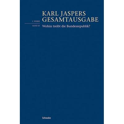 Wohin treibt die Bundesrepublik?, Gebundene Ausgabe von Karl Jaspers, Schwabe Verlagsgruppe AG Schwabe Verlag, 978-3-7965-5502-2