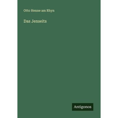 Das Jenseits, Taschenbuch von Otto Henne am Rhyn, Antigonos Verlag, 978-3-563-18158-4