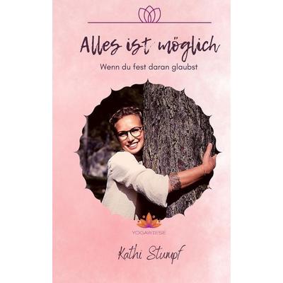 Alles ist möglich … … wenn du fest daran glaubst!, Taschenbuch von Kathrin Stumpf, Tredition, 978-3-347-77546-6