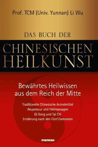 Wu Prof. TCM (Univ. Yunnan) Li - Das Buch der Chinesischen Heilkunst - Bewährtes Heilwissen aus dem Reich der Mitte: Traditionelle Chinesische Arzneimittel, Akupressur und ... Tai ... ... Tai Chi, Ernährung nach den Fünf Elementen - Preis vom 13.10.2026 1