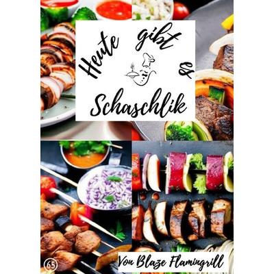 Heute gibt es / Heute gibt es - Schaschlik, Taschenbuch von Blaze Flamingrill, Epubli, 978-3-7584-1098-7