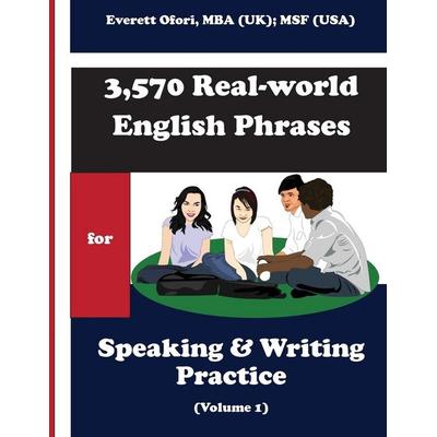 3,570 Real-world English Phrases for Speaking and Writing Practice - Volume 1, Taschenbuch von Everett Ofori, Everett Ofori, Inc., 978-1-894221-12-2