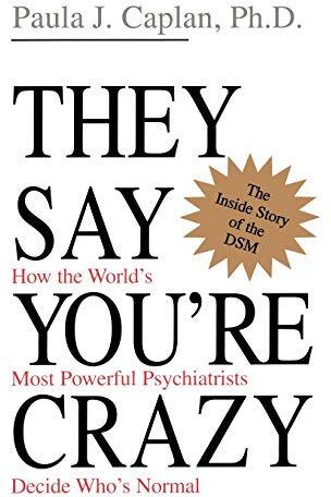 Paula Caplan - They Say You're Crazy: How The World's Most Powerful Psychiatrists Decide Who's Normal - Preis vom 30.09.2026 09:01:18 h