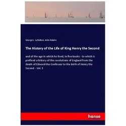 The History of the Life of King Henry the Second, Belletristik von John Adams, George L. Lyttelton