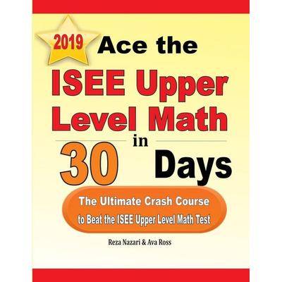 Ace the ISEE Upper Level Math in 30 Days, Taschenbuch von Reza Nazari,Ava Ross, Effortless Math Education, 978-1-970036-83-1