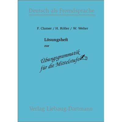 Übungsgrammatik für die Mittelstufe. Lösungsheft, Taschenbuch von Friedrich Clamer,Helmut Röller,Winfried Welter, Liebaug-Dartmann, 978-3-922989-26-4