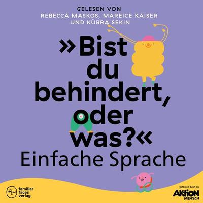 'Bist du behindert, oder was?' in Einfacher Sprache - Rebecca Maskos,Mareice Kaiser, Audio, 4066004734743