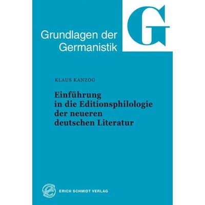 Einführung in die Editionsphilologie der neueren deutschen Literatur, Taschenbuch von Klaus Kanzog, Erich Schmidt Verlag, 978-3-503-03021-7
