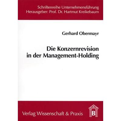Die Konzernrevision in der Management-Holding., Taschenbuch von Gerhard Obermayr, Verlag Wissenschaft & Praxis, 978-3-89673-163-0